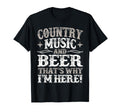 Country Music Beer Why Im Here Western T-Shirt - Fun Novelty Design Unisex - T-Shirt, Sweatshirt, Hoodie