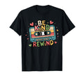 Be Kind Words Dont Rewind Music Lovers 90S T-Shirt - Trendy Graphic Unisex - T-Shirt, Sweatshirt, Hoodie