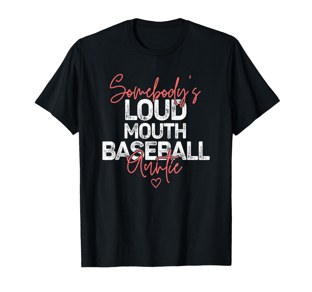 Somebodys Loudmouth Baseball Auntie Best T-Shirt - Trendy Graphic Unisex - T-Shirt, Sweatshirt, Hoodie