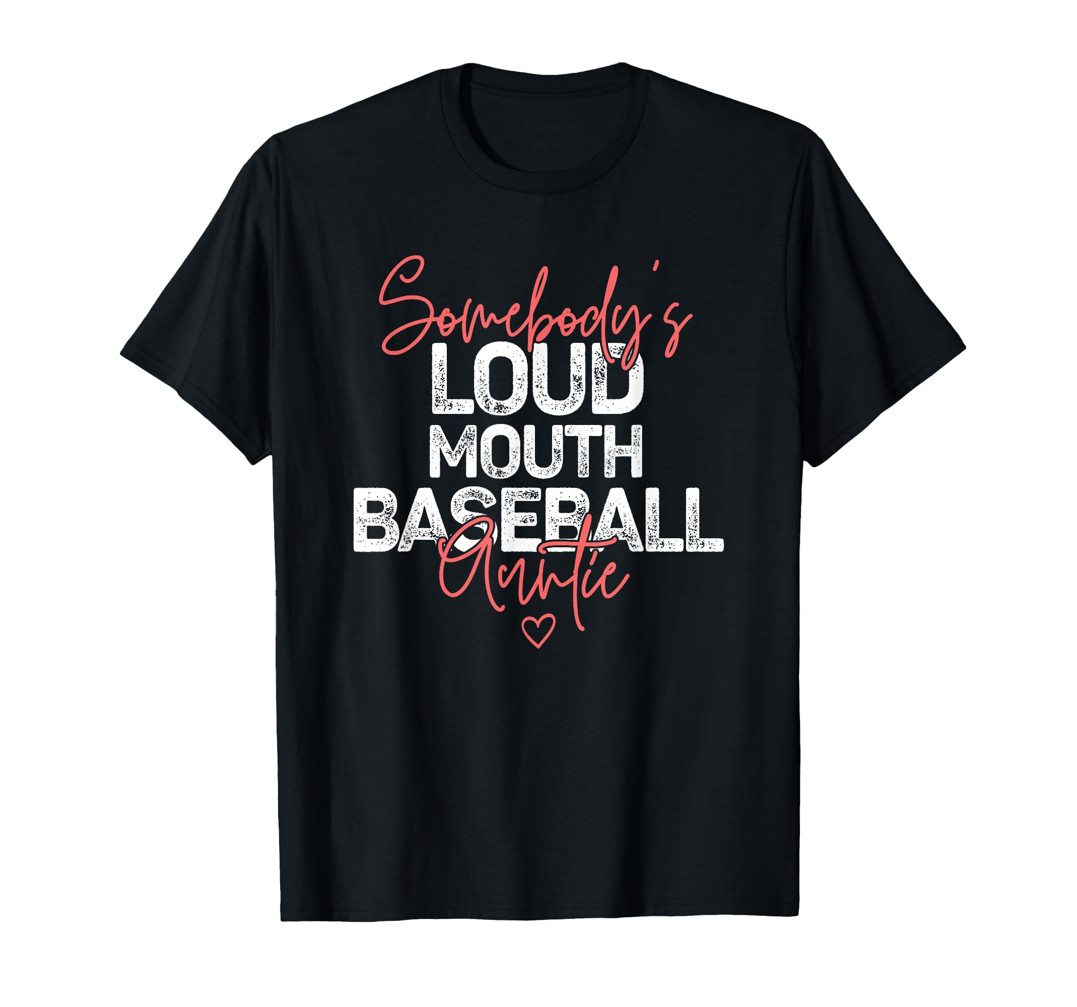 Somebodys Loudmouth Baseball Auntie Best T-Shirt - Trendy Graphic Unisex - T-Shirt, Sweatshirt, Hoodie