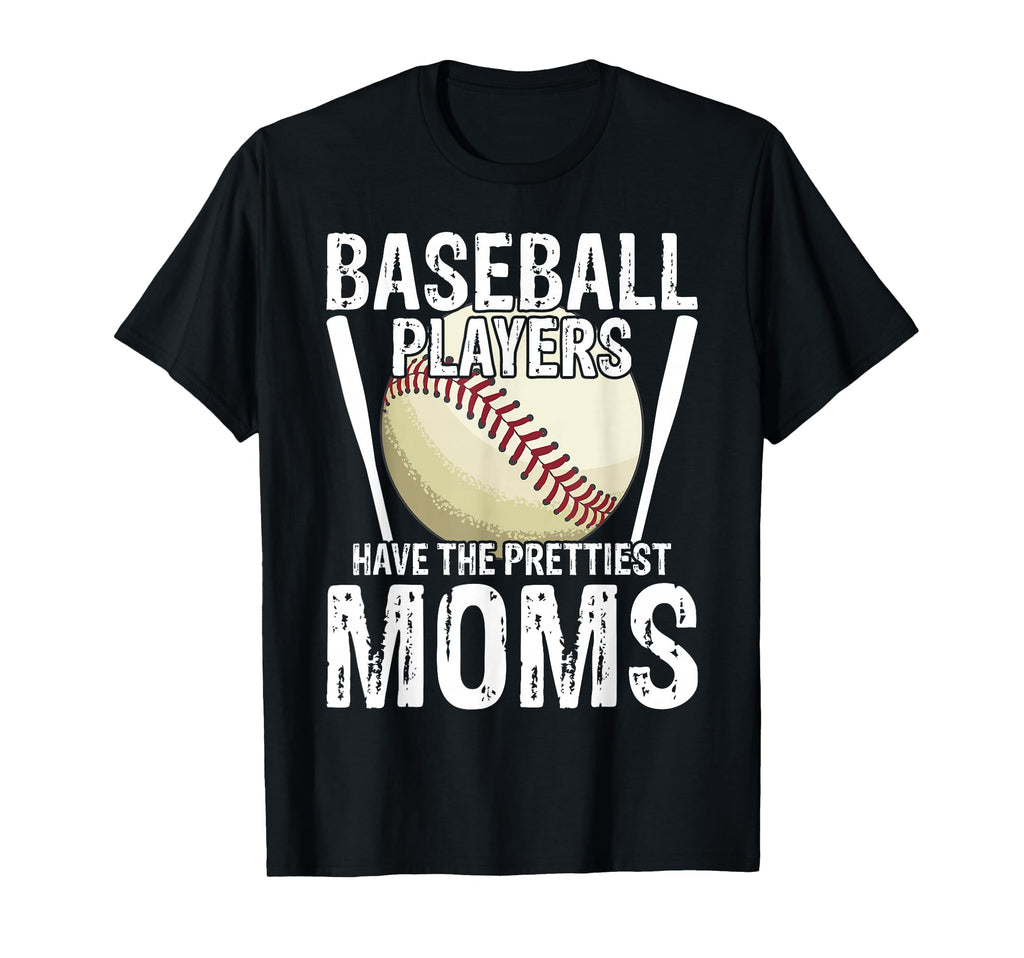 Baseball Players Have Prettiest Moms T-Shirt - Trendy Graphic Unisex - T-Shirt, Sweatshirt, Hoodie