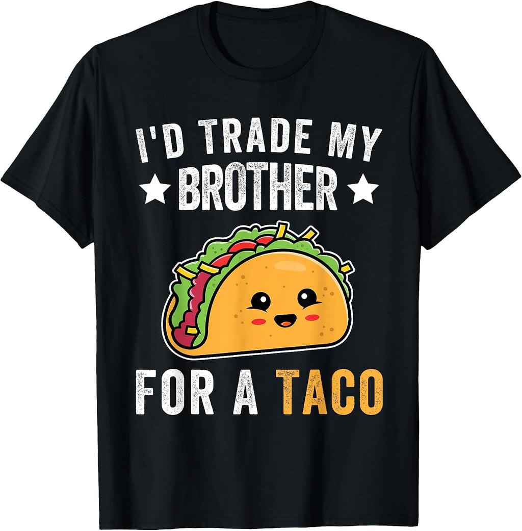 I'd Trade My Sister For A Taco Funny - Adult & Kids T-Shirts, Sweatshirts & Hoodies apparel design preview 1