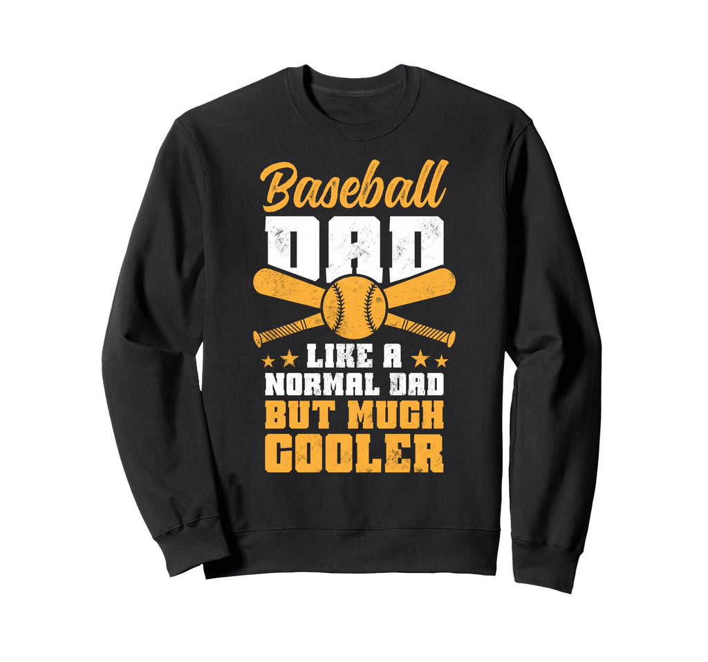 Baseball Dad Much Cooler Funny Sweatshirt - Custom Art Print Unisex - T-Shirt, Sweatshirt, Hoodie
