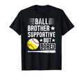 Ball Brother Supportive But Bored Softball T-Shirt - Graphic Print Unisex - T-Shirt, Sweatshirt, Hoodie