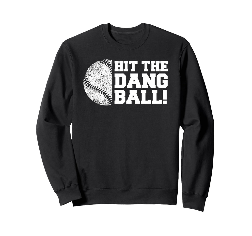 Baseball Hit Dang Ball Funny Sweatshirt - Fun Novelty Design Men Women - T-Shirt, Sweatshirt, Hoodie