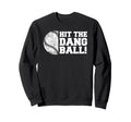 Baseball Hit Dang Ball Funny Sweatshirt - Fun Novelty Design Men Women - T-Shirt, Sweatshirt, Hoodie