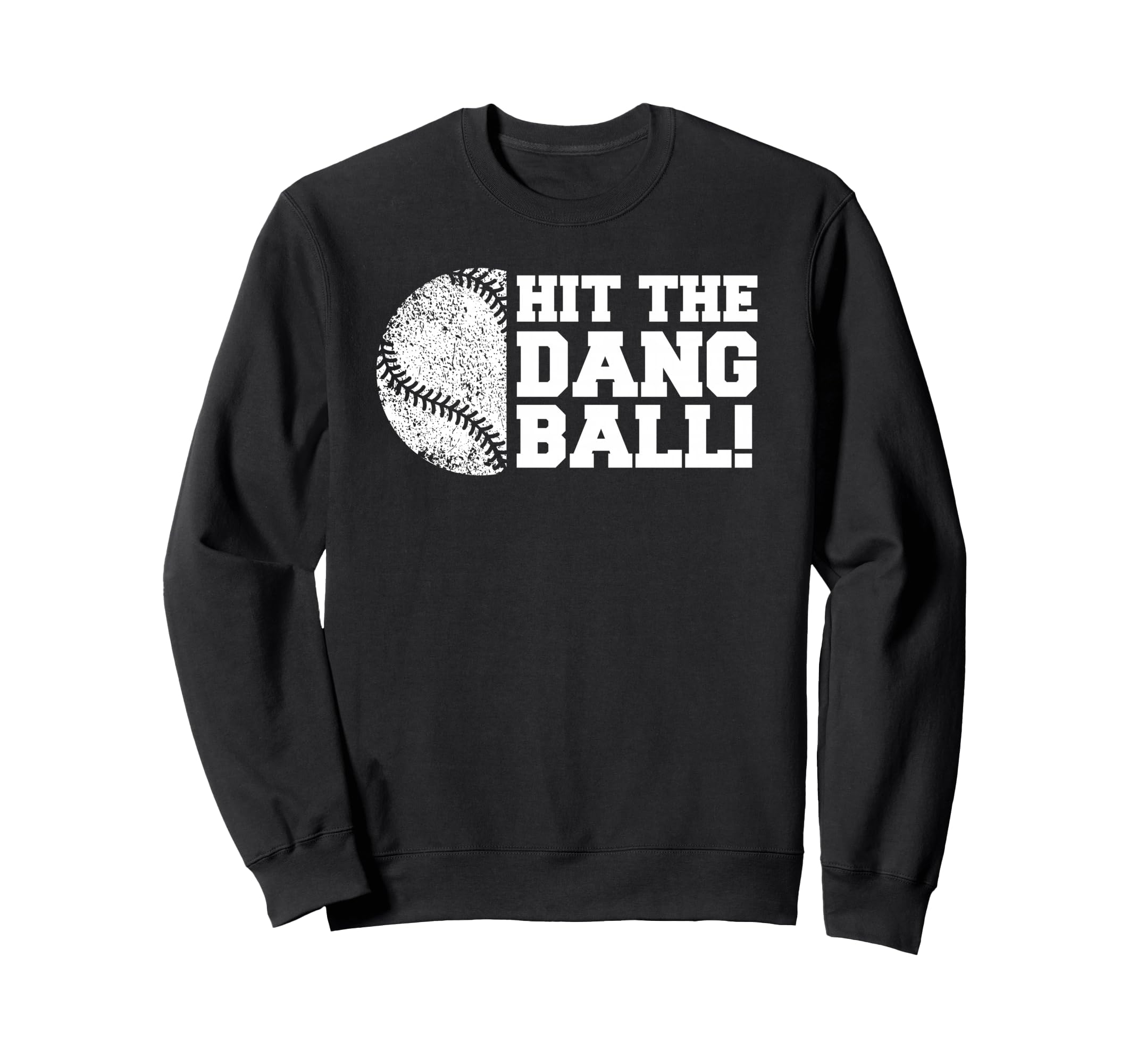 Baseball Hit Dang Ball Funny Sweatshirt - Fun Novelty Design Men Women - T-Shirt, Sweatshirt, Hoodie