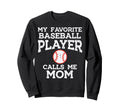 Favorite Baseball Player Calls Me Sweatshirt - Unique Graphic for Adults - T-Shirt, Sweatshirt, Hoodie