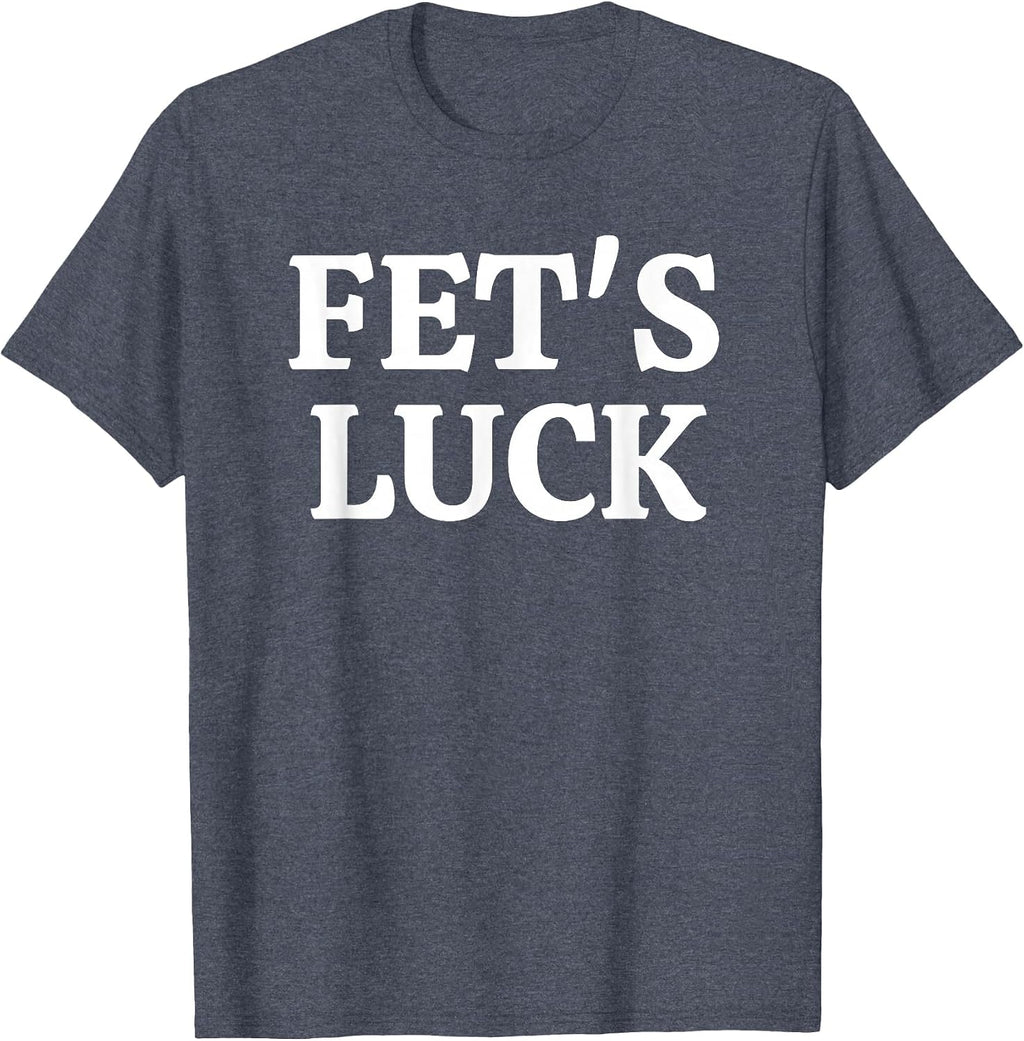 Fets Luck Funny - Adult & Kids T-Shirts, Sweatshirts & Hoodies apparel design preview 1