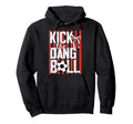 Kick Dang Ball Funny Soccer Game Day Hoodie - Aesthetic Graphic for Adults - T-Shirt, Sweatshirt, Hoodie