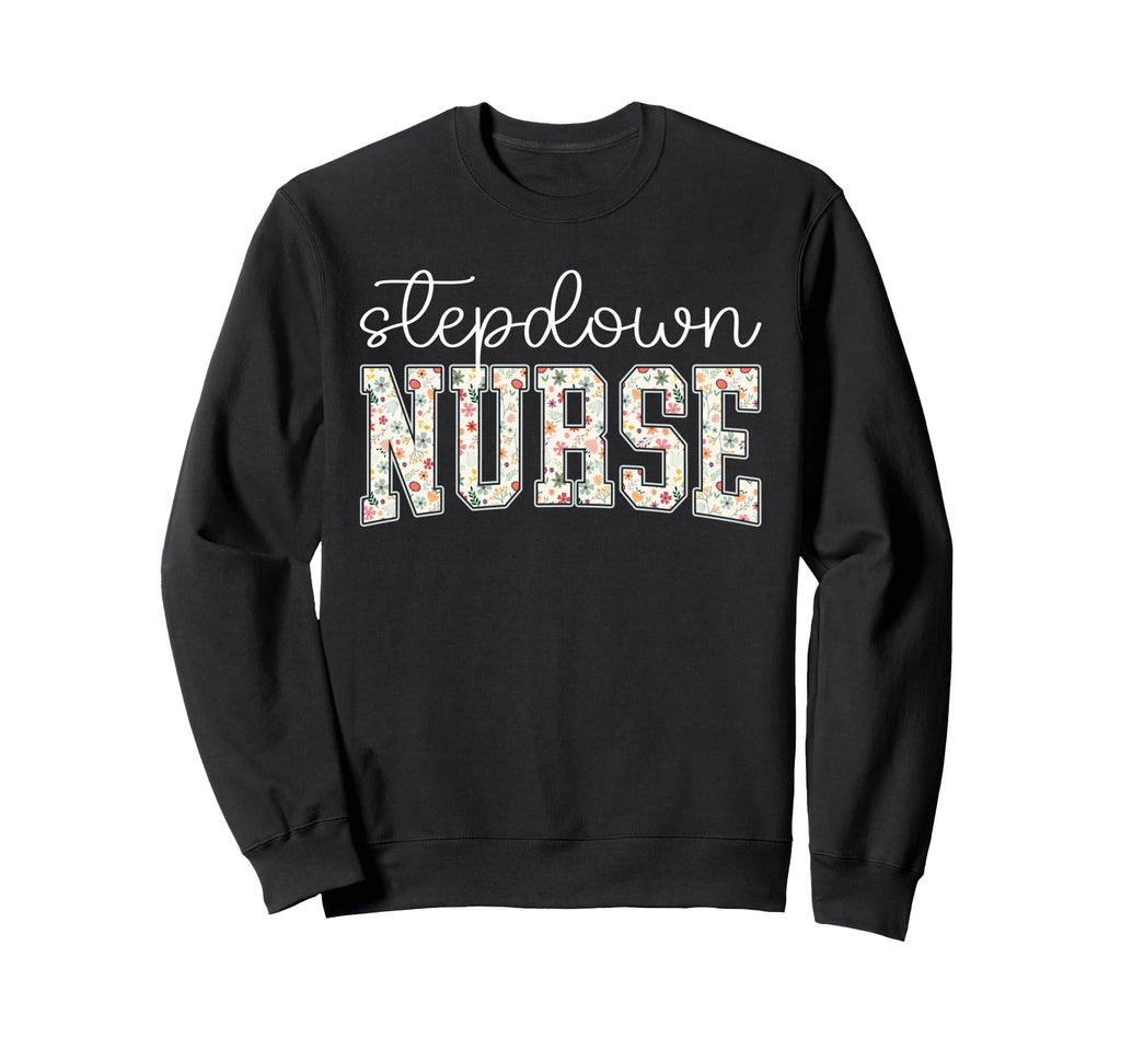 Floral Stepdown Nurse Stepdown Unit Sweatshirt - Graphic Print for Adults - T-Shirt, Sweatshirt, Hoodie