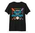 I Wear Blue My Brother Baseball T-Shirt - Casual Everyday Wear Men Women - T-Shirt, Sweatshirt, Hoodie