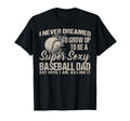 I Never Dreamed Id Grow Up To Be Sexy T-Shirt - Novelty Apparel Unisex - T-Shirt, Sweatshirt, Hoodie