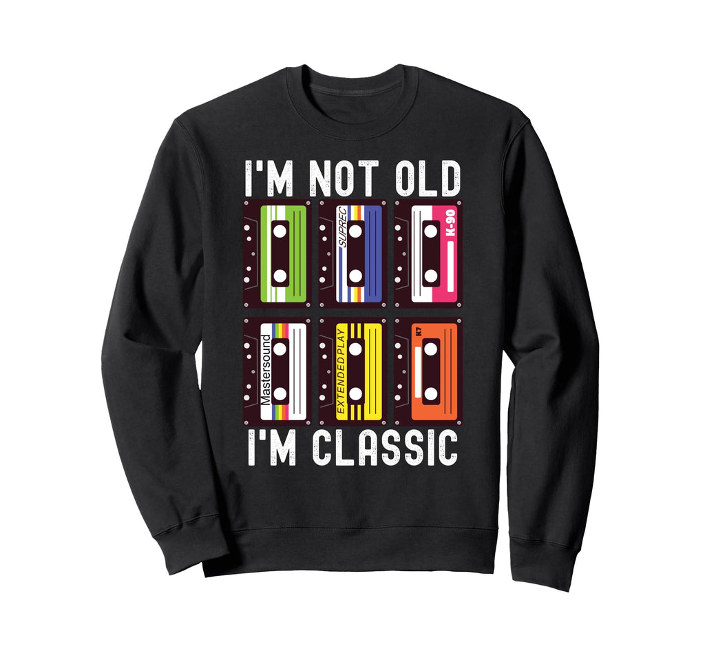 Im Not Old Im Cassette Tapes Sweatshirt - Fun Novelty Design Men Women - T-Shirt, Sweatshirt, Hoodie