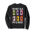 Im Not Old Im Cassette Tapes Sweatshirt - Fun Novelty Design Men Women - T-Shirt, Sweatshirt, Hoodie