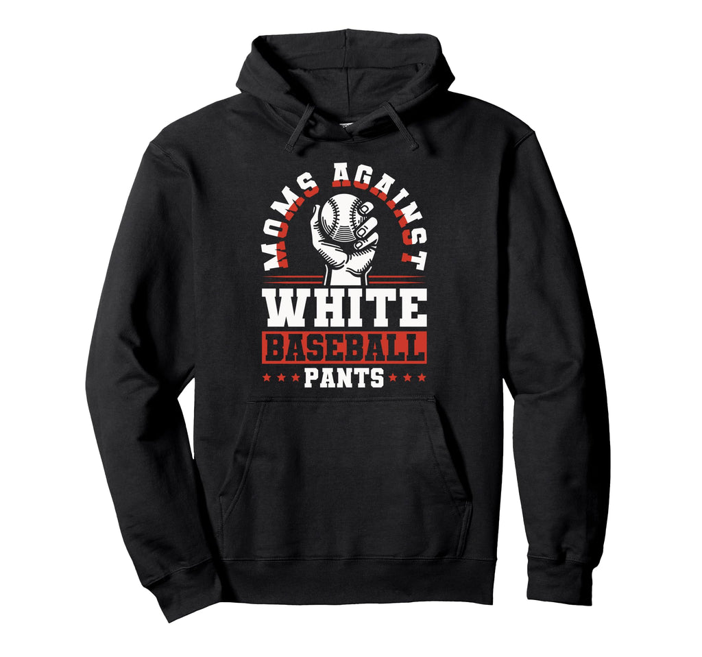 Moms Against White Baseball Pants Funny Hoodie - Novelty Apparel Men Women - T-Shirt, Sweatshirt, Hoodie
