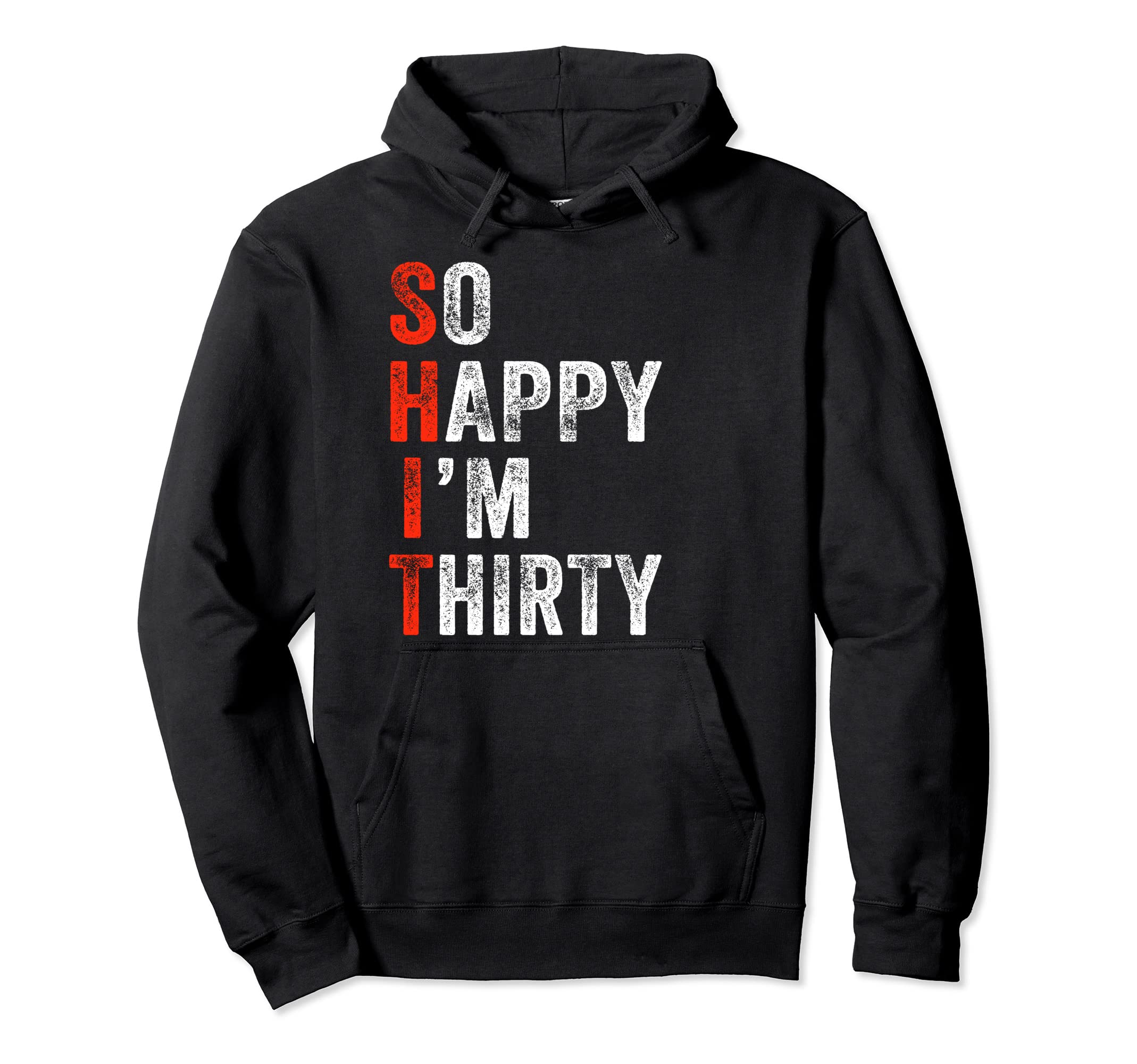 So Happy Im Thirty 30Th Birthday Funny Hoodie - Unique Graphic Unisex - T-Shirt, Sweatshirt, Hoodie