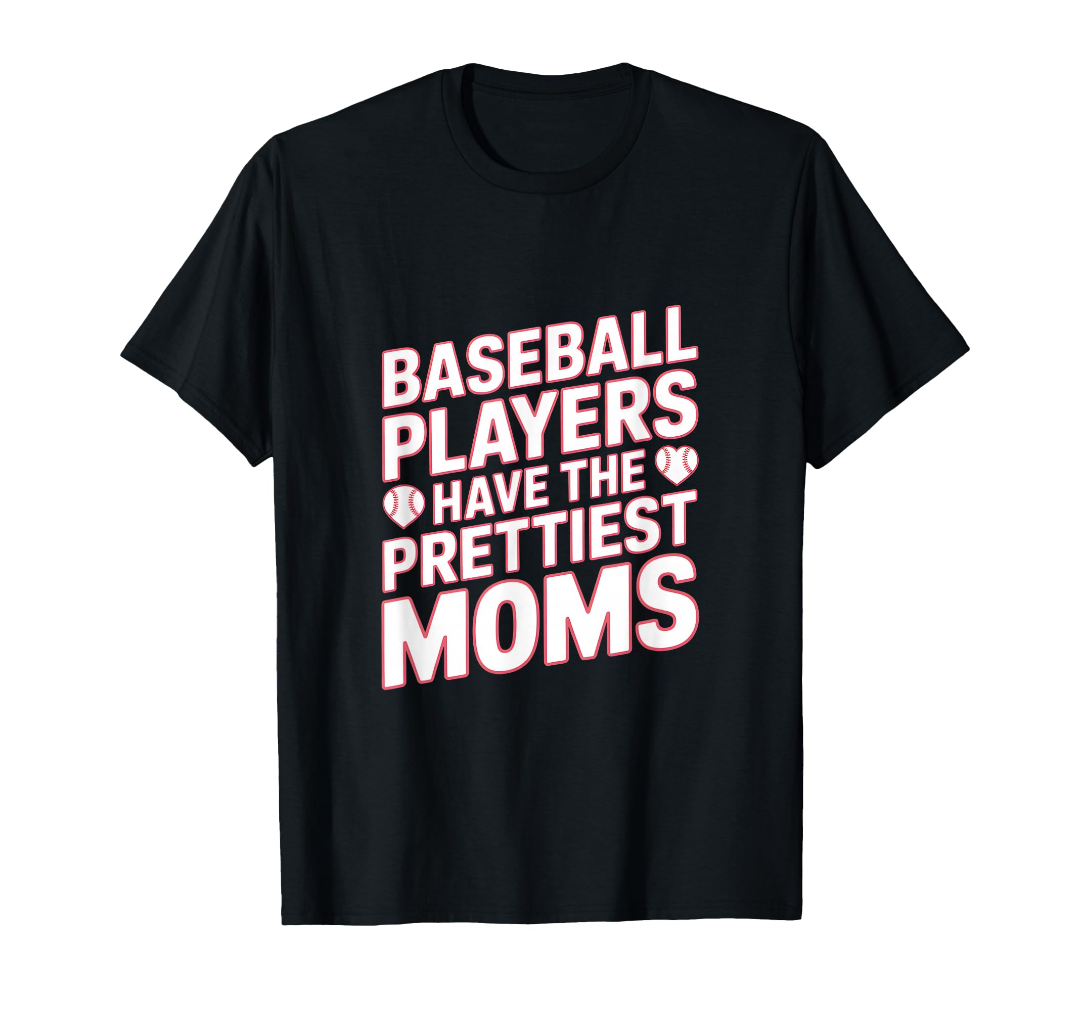 Baseball Players Have Prettiest Moms Mama T-Shirt - Trendy Graphic Unisex - T-Shirt, Sweatshirt, Hoodie