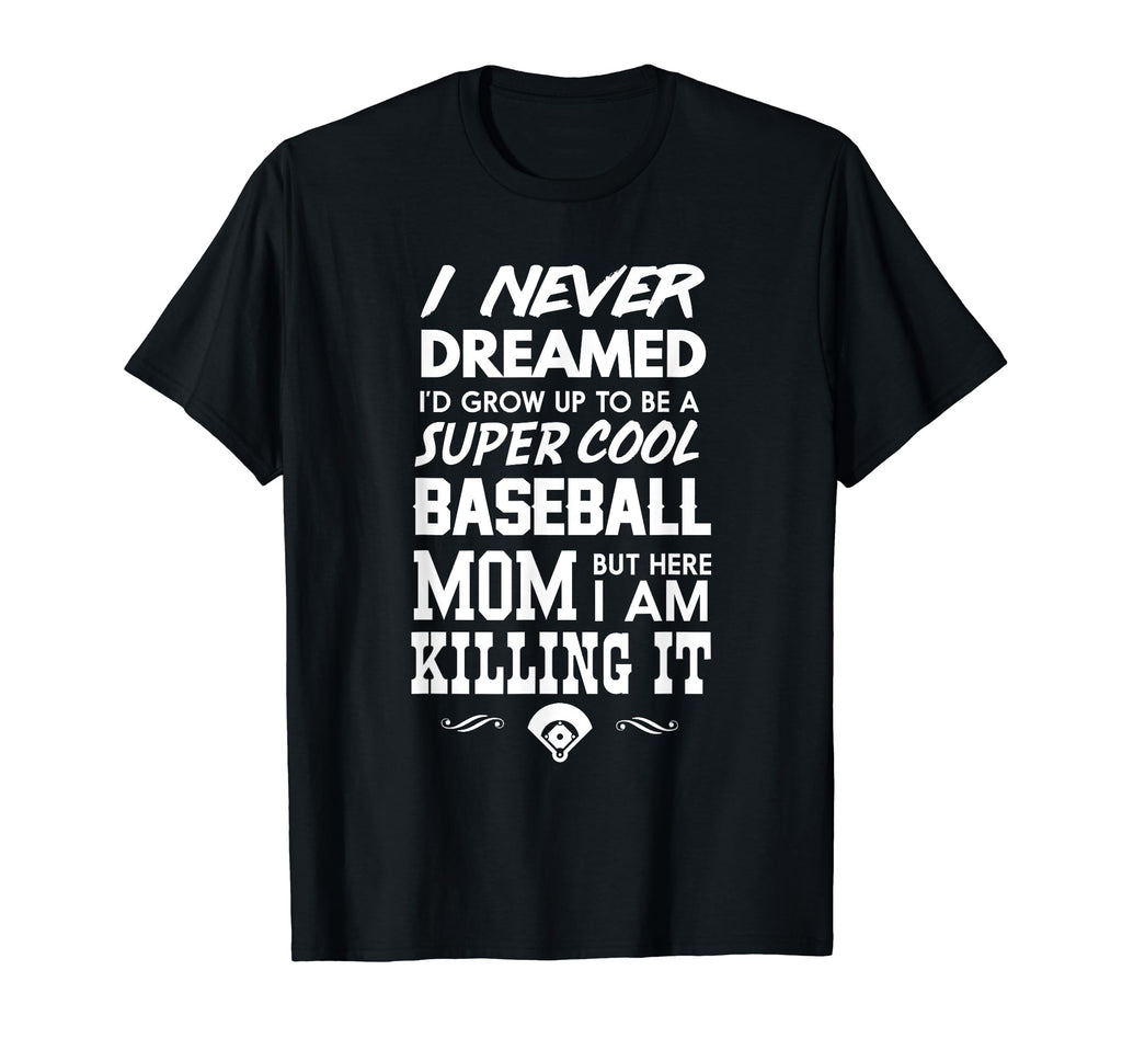 Super Baseball Mom And Killing It T-Shirt - Fun Novelty Design for Adults - T-Shirt, Sweatshirt, Hoodie