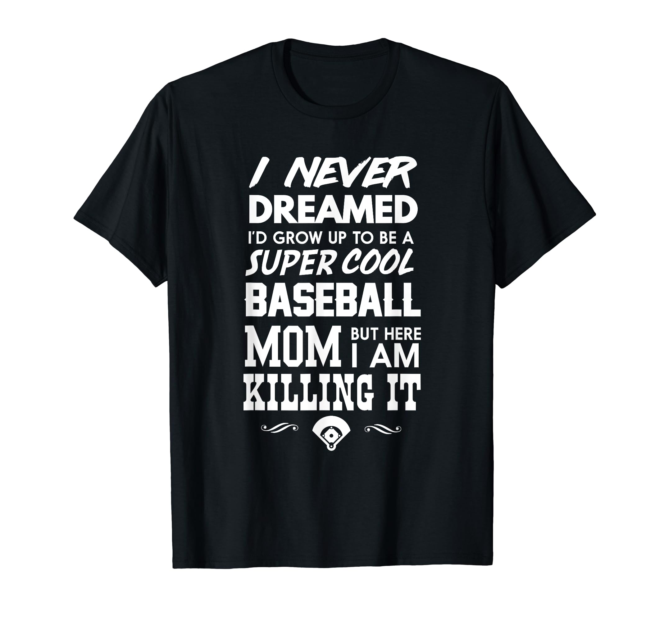 Super Baseball Mom And Killing It T-Shirt - Fun Novelty Design for Adults - T-Shirt, Sweatshirt, Hoodie