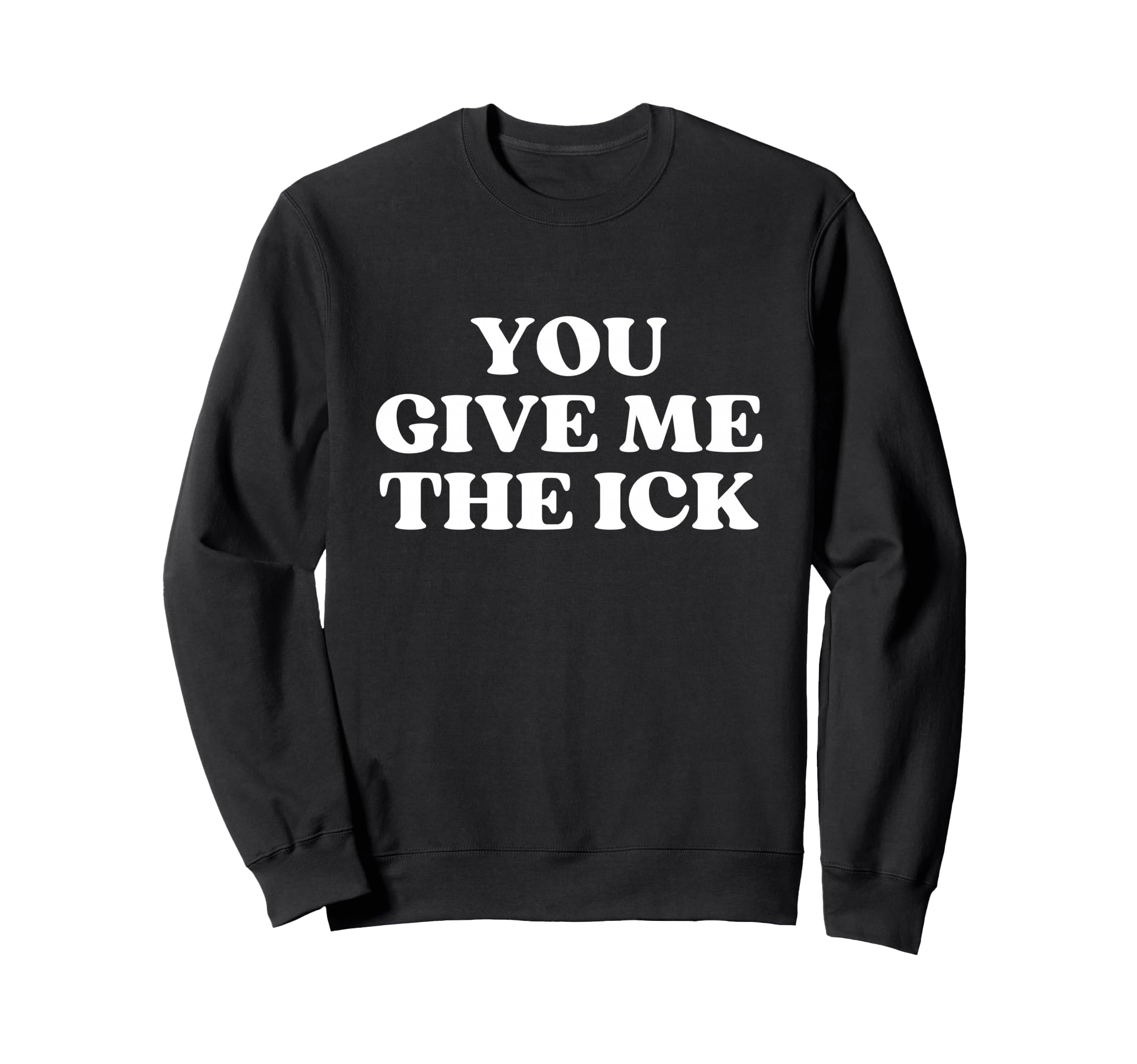 You Give Me Ick Y2K Aesthetic Sweatshirt - Casual Everyday Wear for Adults - T-Shirt, Sweatshirt, Hoodie