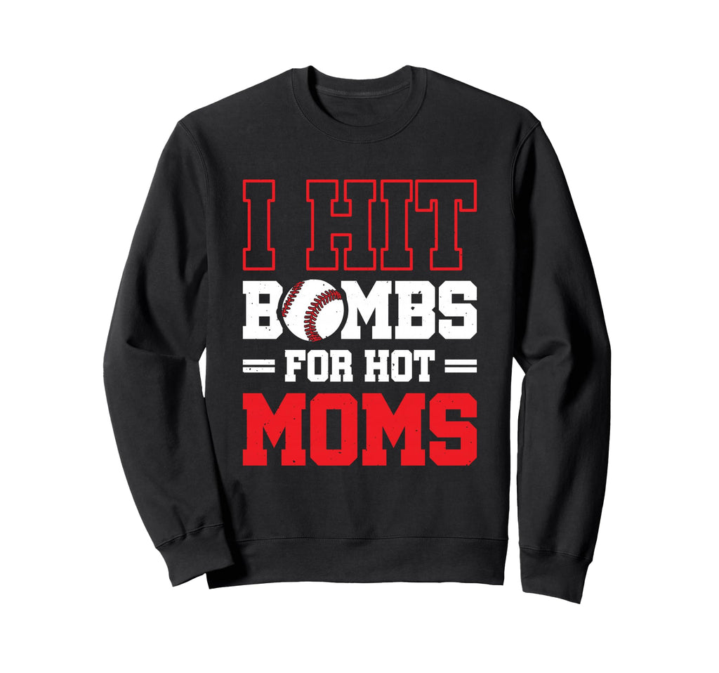I Hit Bombs Hot Moms Baseball Sweatshirt - Novelty Apparel Unisex - T-Shirt, Sweatshirt, Hoodie