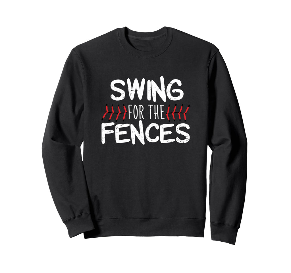 Swing Fences Baseball Softball Sweatshirt - Aesthetic Graphic Men Women - T-Shirt, Sweatshirt, Hoodie
