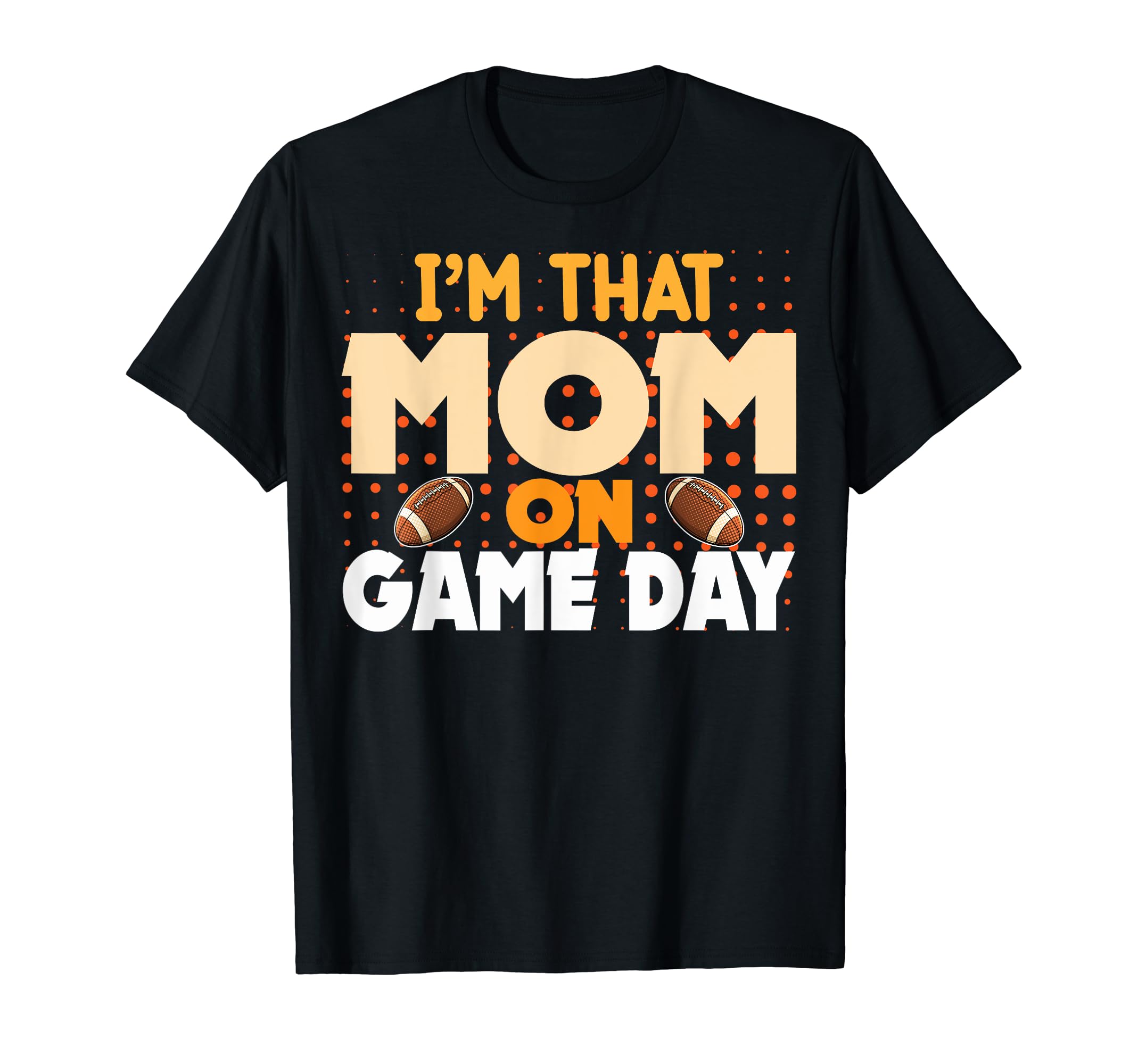 Funny Football Mother Im That Mom T-Shirt - Fun Novelty Design Men Women - T-Shirt, Sweatshirt, Hoodie