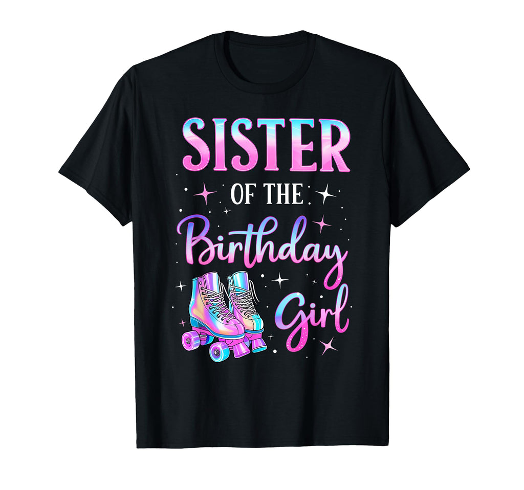 Sister Birthday Rolling Skate Family T-Shirt - Fun Novelty Design Unisex - T-Shirt, Sweatshirt, Hoodie