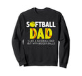 Softball Dad Like Baseball Dad Sweatshirt - Custom Art Print Unisex - T-Shirt, Sweatshirt, Hoodie