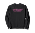 I Hate Being Sexy But Somebody Has Sweatshirt - Unique Graphic for Adults - T-Shirt, Sweatshirt, Hoodie