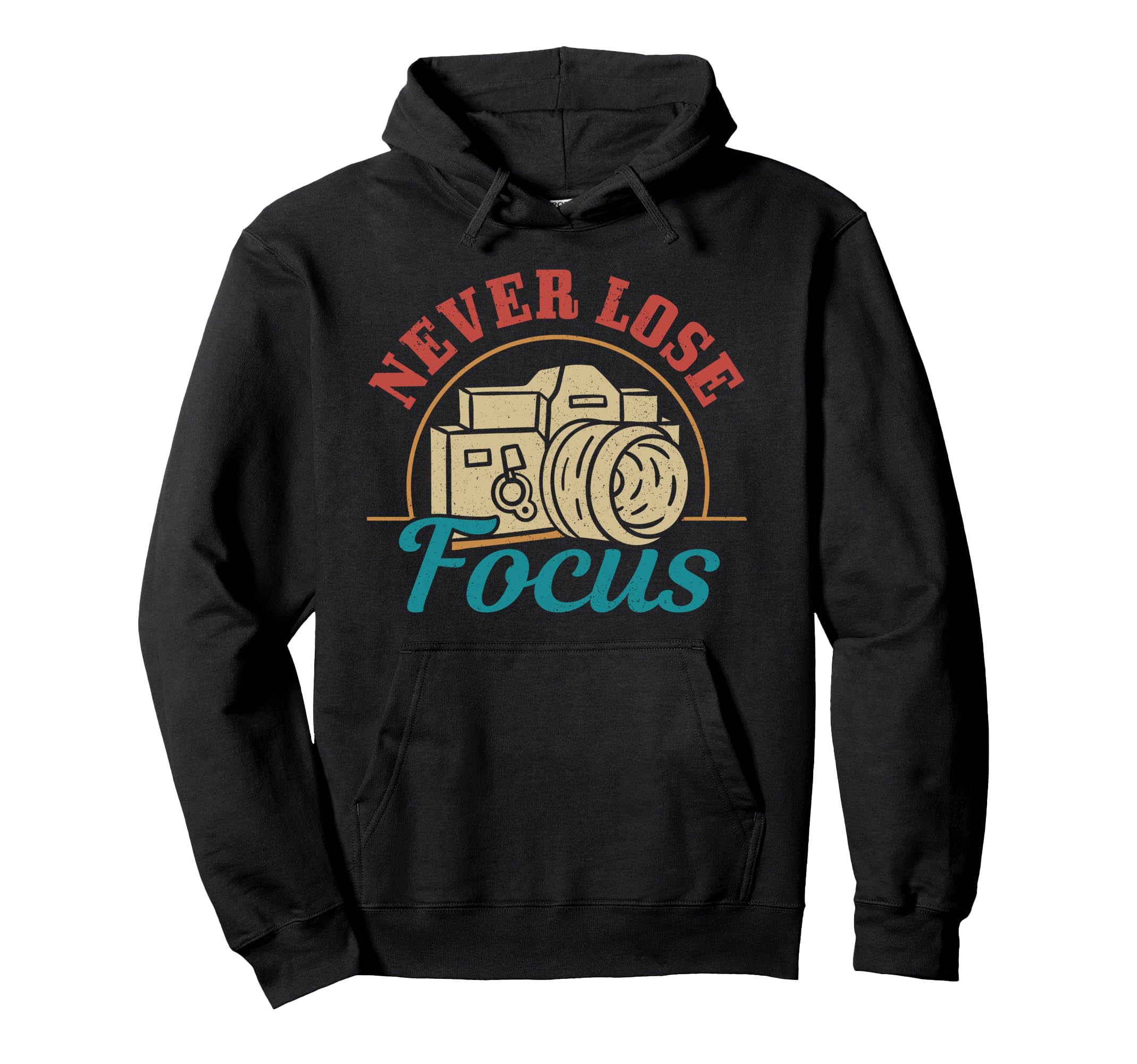 Photographer Gift Never Lose Focus Hoodie - Aesthetic Graphic Men Women - T-Shirt, Sweatshirt, Hoodie