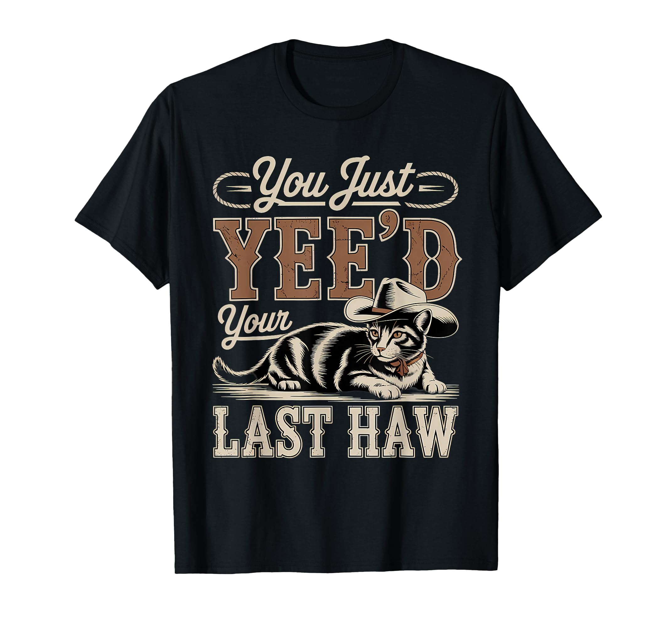You Just Yeed Your Last Haw Funny Cowboy T-Shirt - Trendy Graphic Unisex - T-Shirt, Sweatshirt, Hoodie