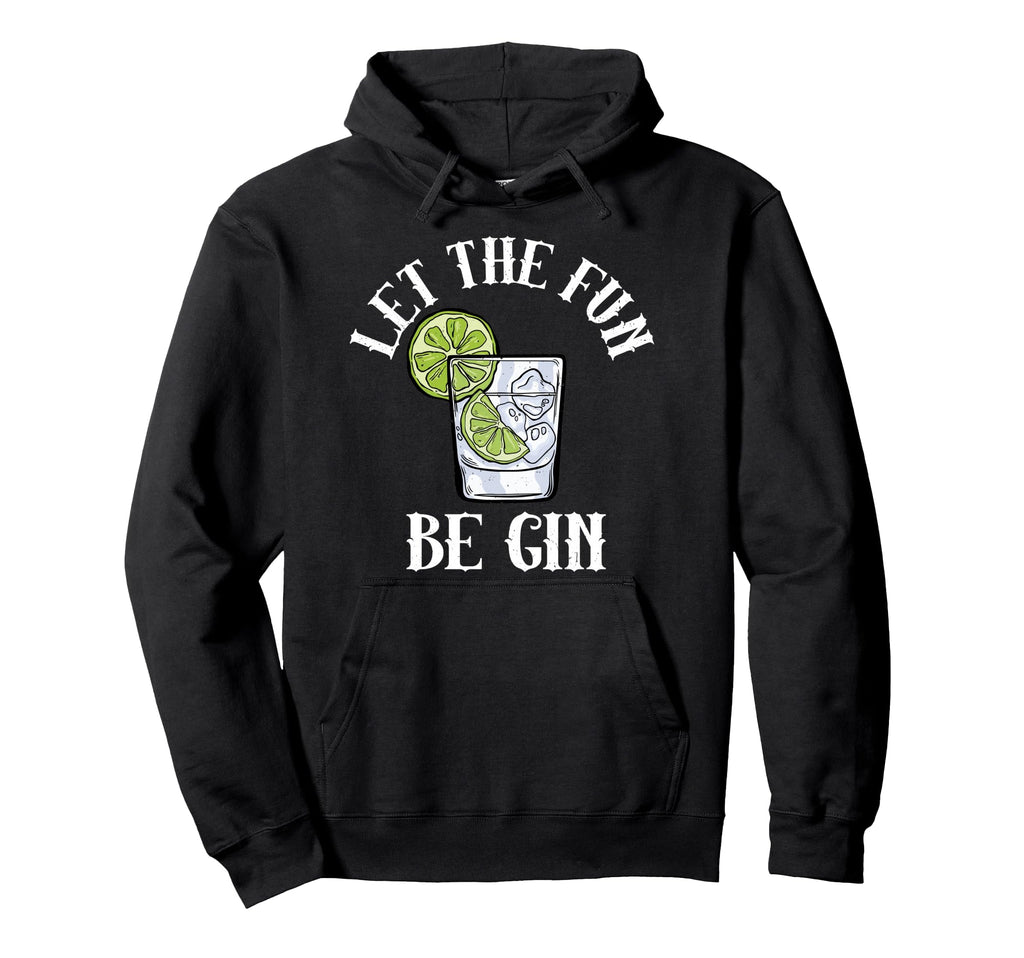 Let Fun Be Gin Funny Gin Lovers Alcohol Gin Hoodie - Trendy Graphic Unisex - T-Shirt, Sweatshirt, Hoodie