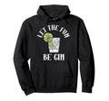 Let Fun Be Gin Funny Gin Lovers Alcohol Gin Hoodie - Trendy Graphic Unisex - T-Shirt, Sweatshirt, Hoodie