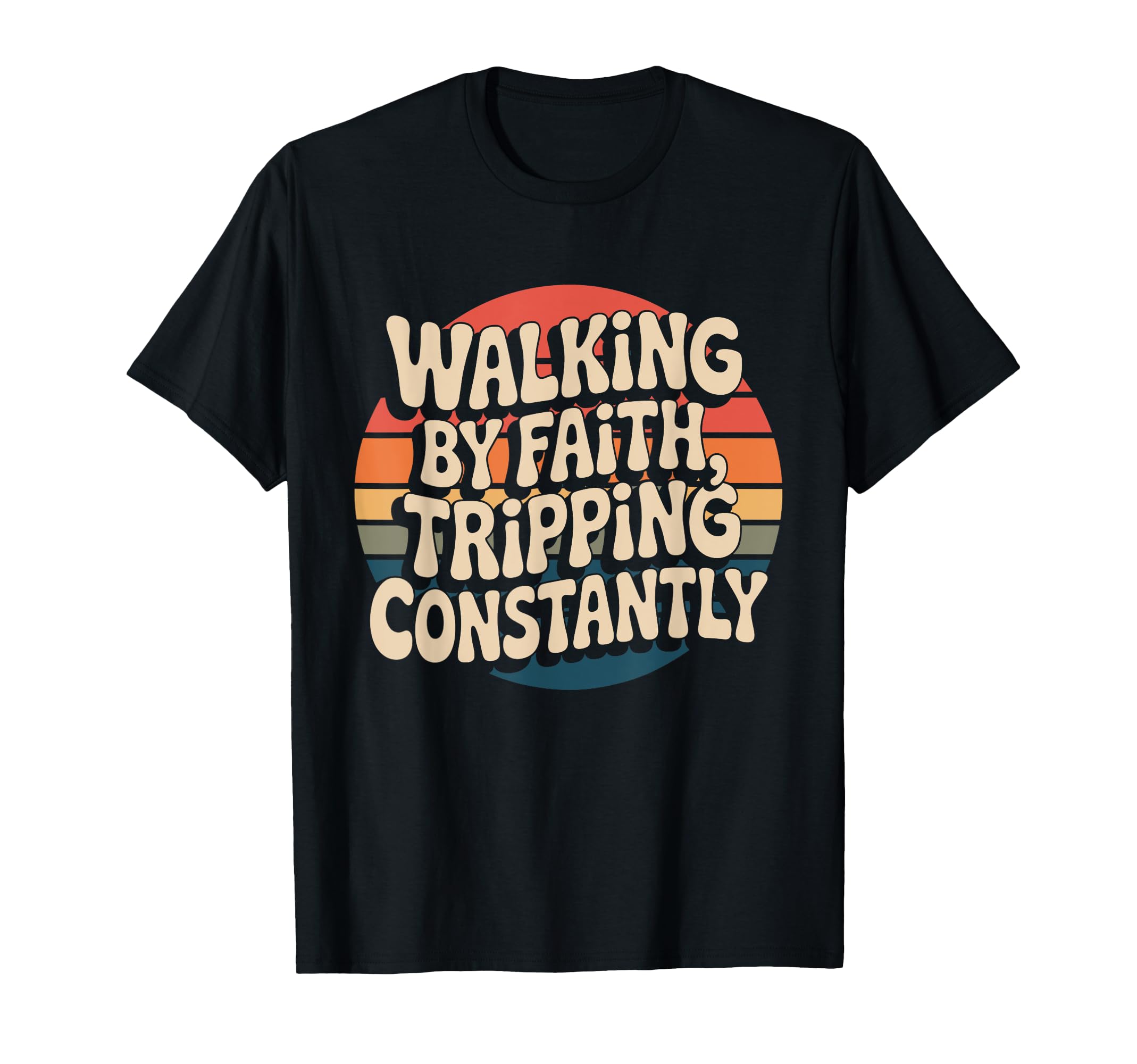 Walking Faith Tripping Constantly T-Shirt - Casual Everyday Wear Men Women - T-Shirt, Sweatshirt, Hoodie