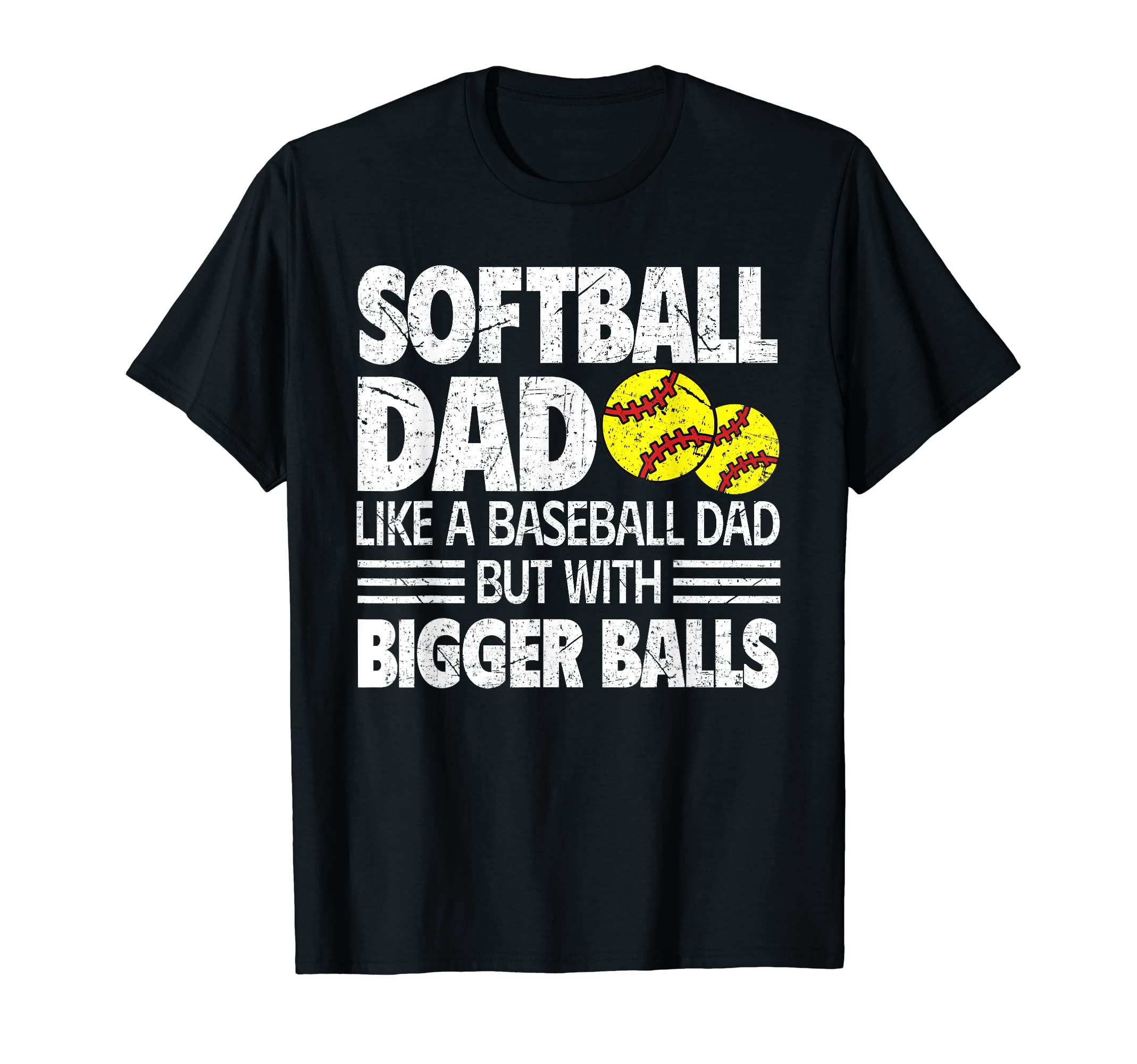 Softball Dad Like Baseball Dad But Bigger T-Shirt - Graphic Print Unisex - T-Shirt, Sweatshirt, Hoodie