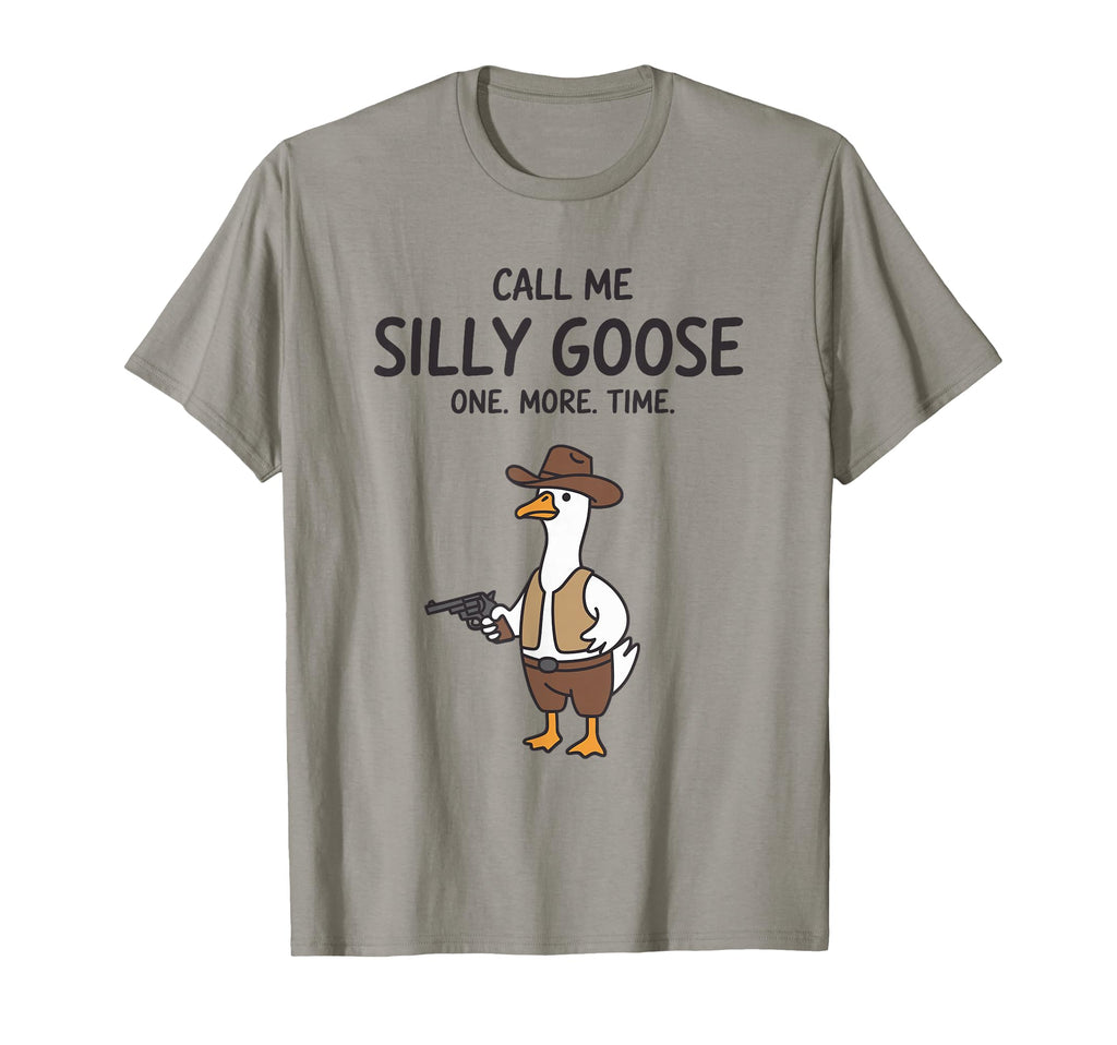 Call Me Silly Goose One More Time T-Shirt - Aesthetic Graphic Men Women - T-Shirt, Sweatshirt, Hoodie