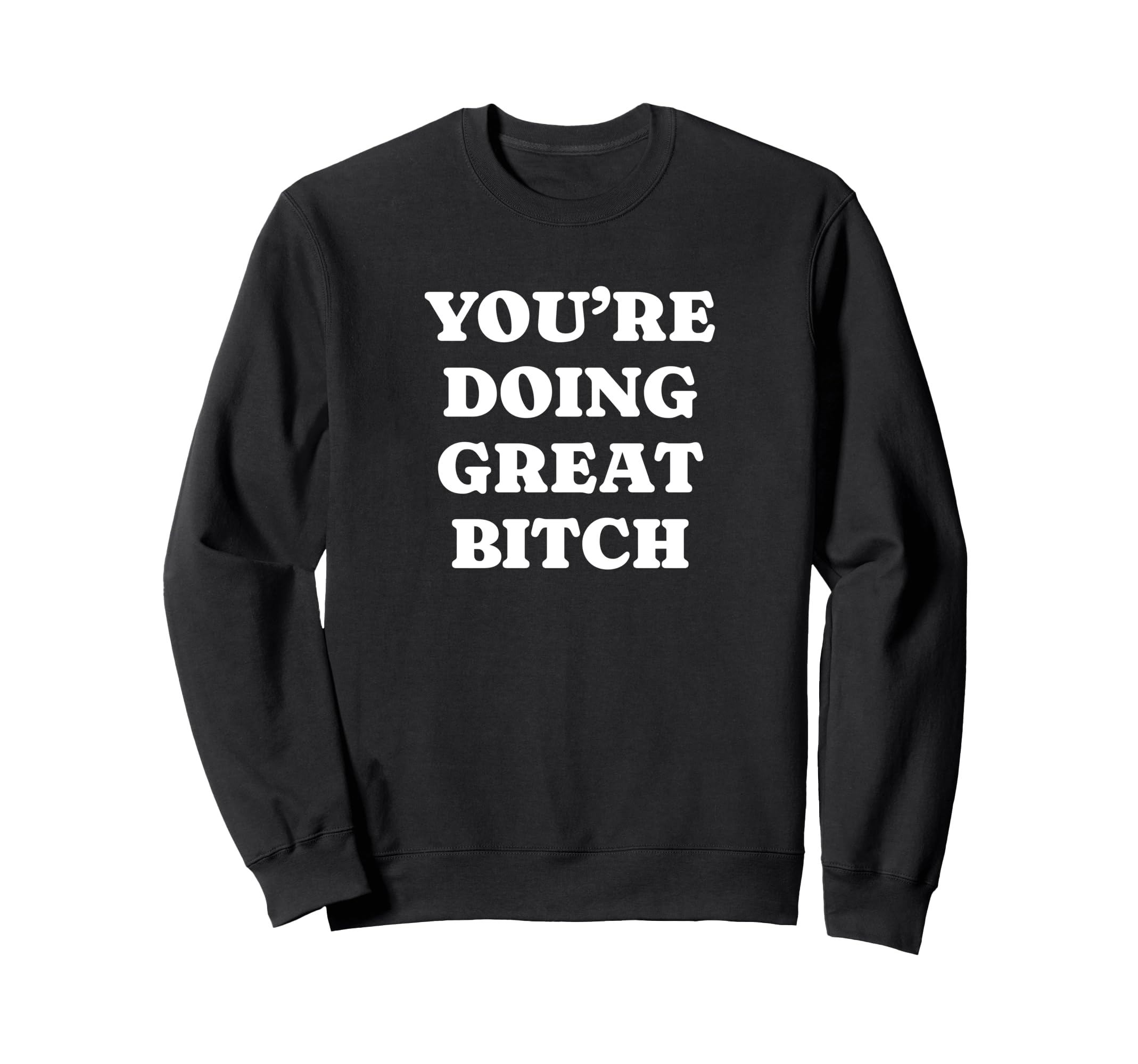 Youre Doing Great Bitch Y2K Aesthetic Sweatshirt - Custom Art Print Unisex - T-Shirt, Sweatshirt, Hoodie