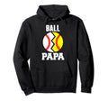 Ball Papa Funny Baseball Softball Papa Hoodie - Graphic Print Unisex - T-Shirt, Sweatshirt, Hoodie