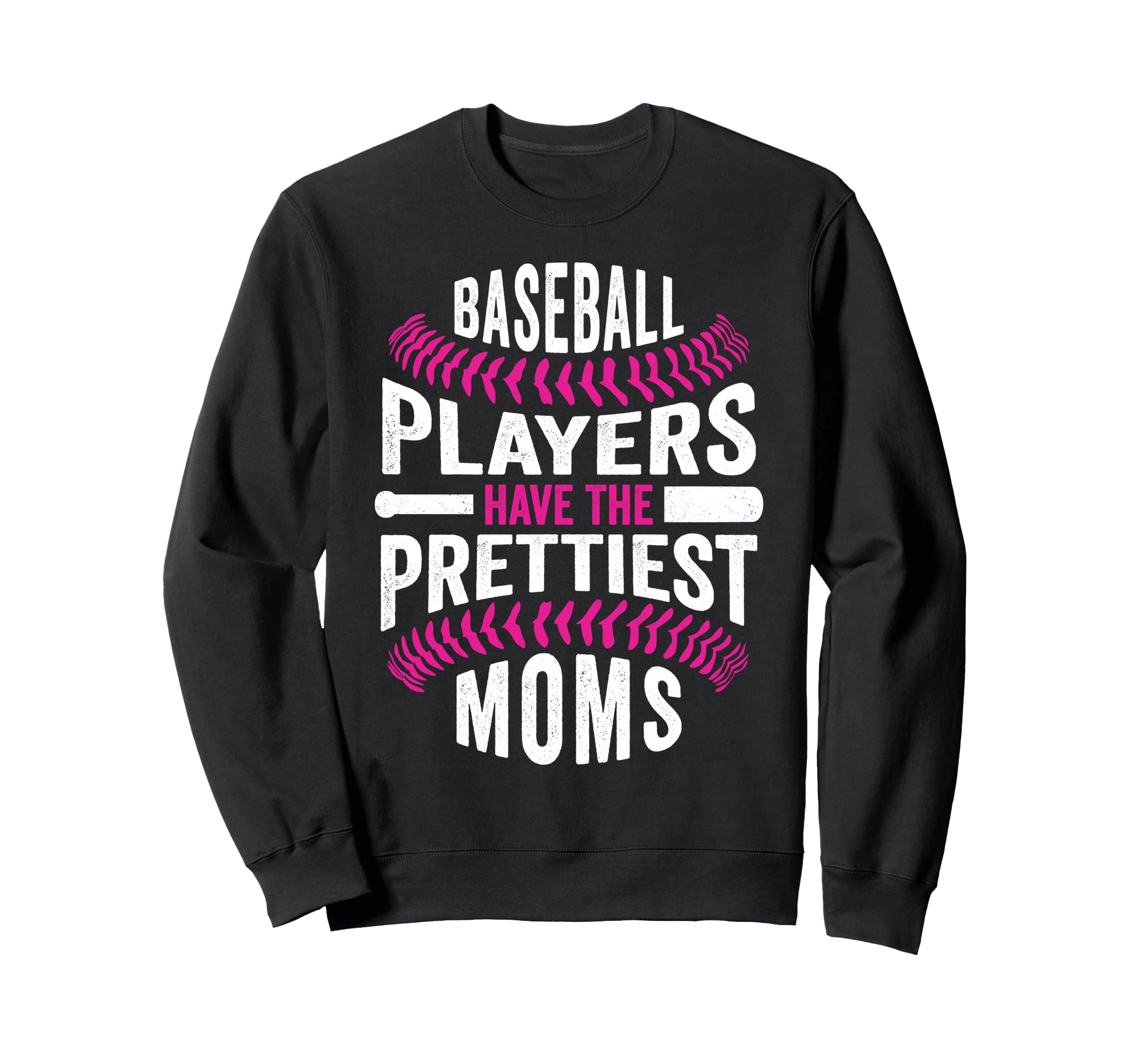 Baseball Players Have Prettiest Moms Sweatshirt - Trendy Graphic Unisex - T-Shirt, Sweatshirt, Hoodie