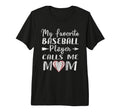 My Favorite Player Calls Me Mom Baseball T-Shirt - Novelty Apparel Unisex - T-Shirt, Sweatshirt, Hoodie