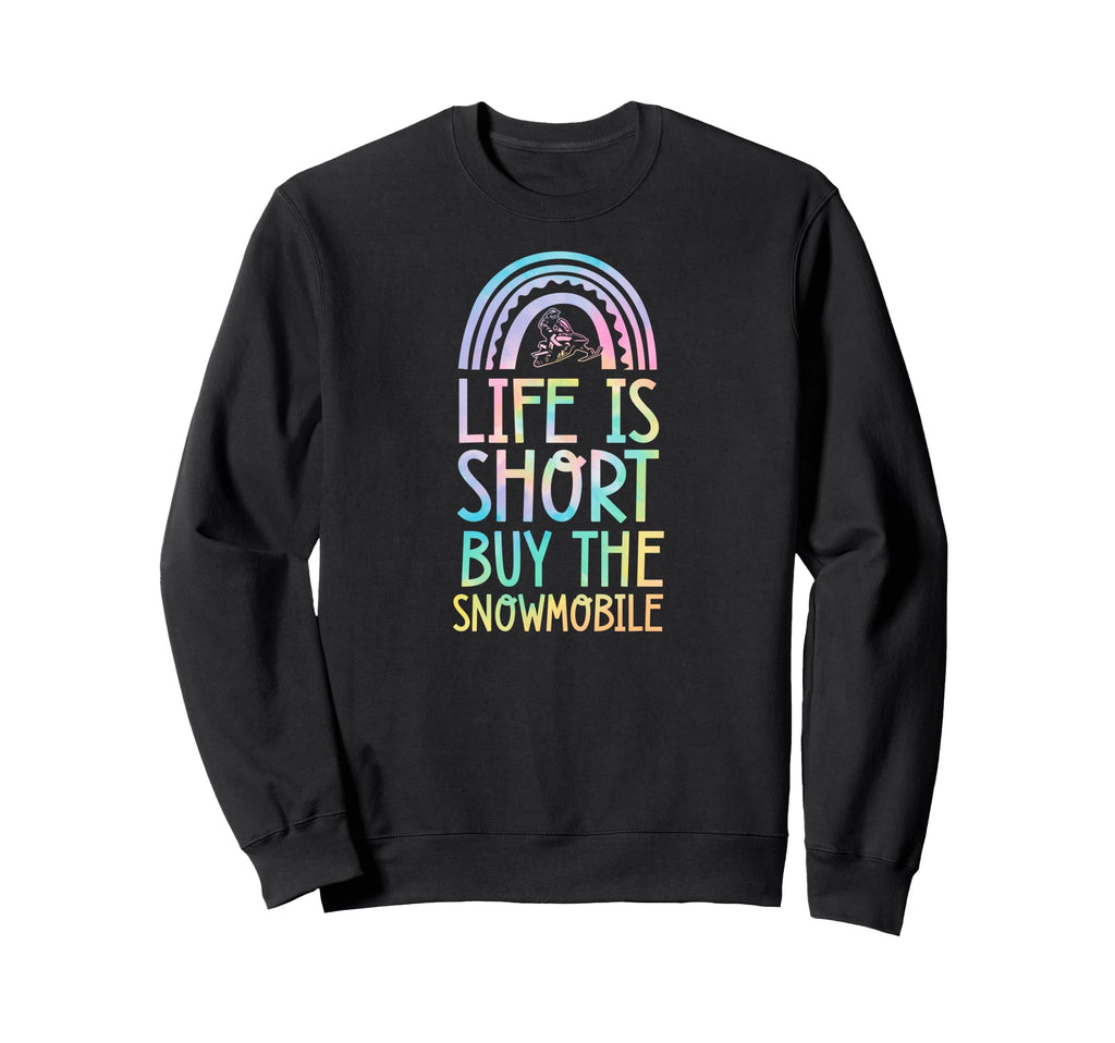 Life Is Short Buy Snowmobile Sweatshirt - Novelty Apparel Men Women - T-Shirt, Sweatshirt, Hoodie