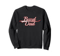 Band Dad Musician Proud Parent Sweatshirt - Casual Everyday Wear Men Women - T-Shirt, Sweatshirt, Hoodie