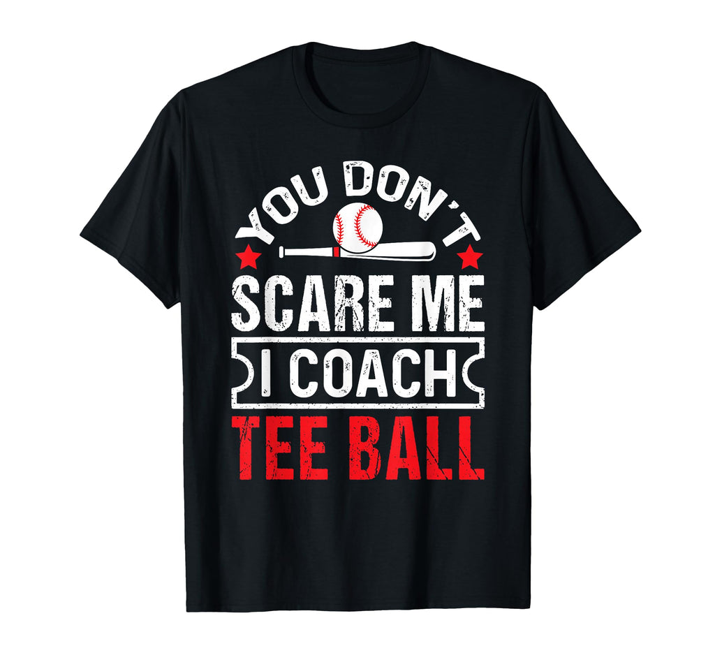 You Dont Scare Me I Coach Ball Funny T-Shirt - Unique Graphic Unisex - T-Shirt, Sweatshirt, Hoodie