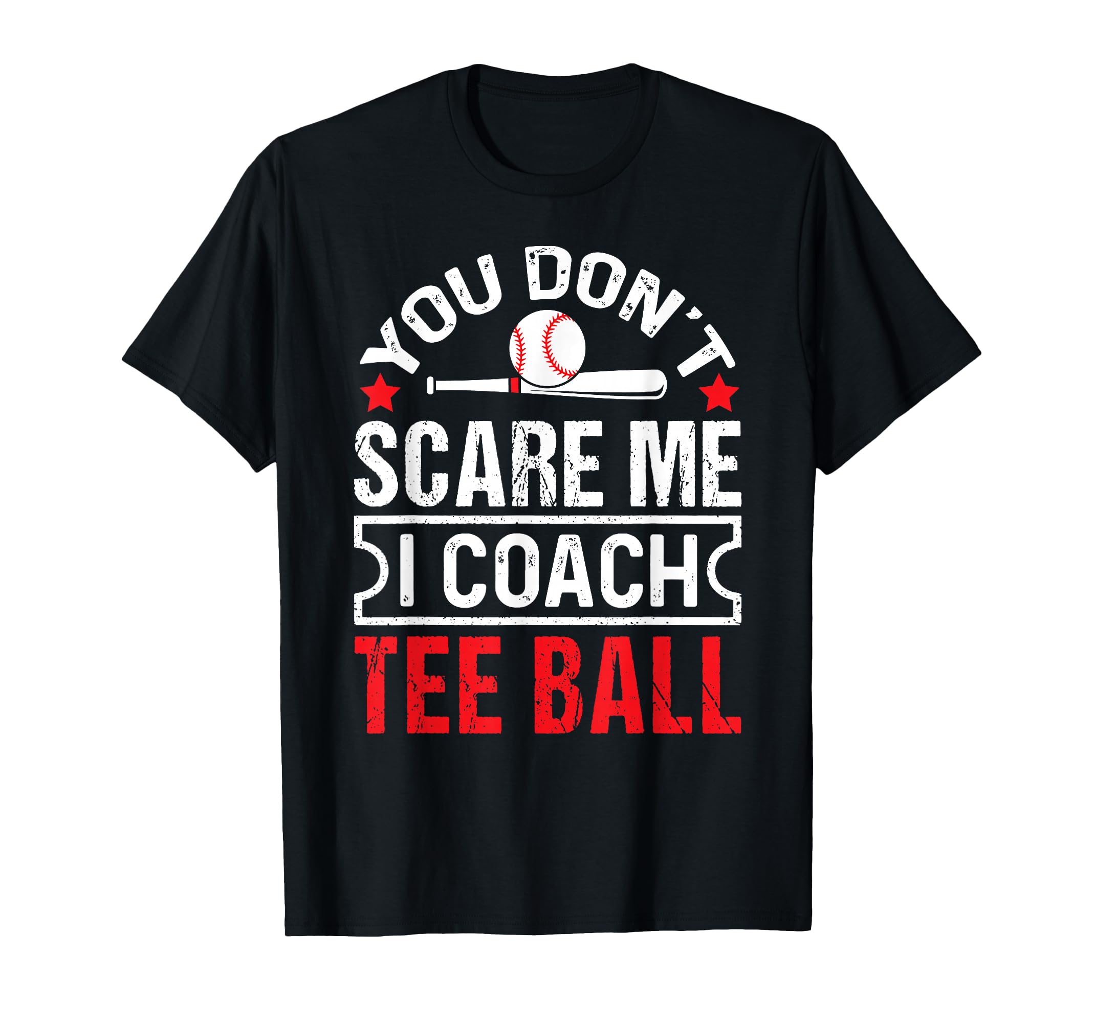 You Dont Scare Me I Coach Ball Funny T-Shirt - Unique Graphic Unisex - T-Shirt, Sweatshirt, Hoodie