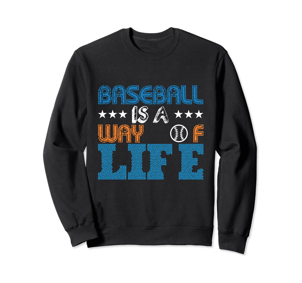 Baseball Is Way Life Baseball Sweatshirt - Casual Everyday Wear Unisex - T-Shirt, Sweatshirt, Hoodie