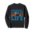 Baseball Is Way Life Baseball Sweatshirt - Casual Everyday Wear Unisex - T-Shirt, Sweatshirt, Hoodie