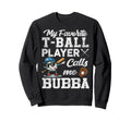My Favorite T Ball Player Calls Me Sweatshirt - Graphic Print for Adults - T-Shirt, Sweatshirt, Hoodie