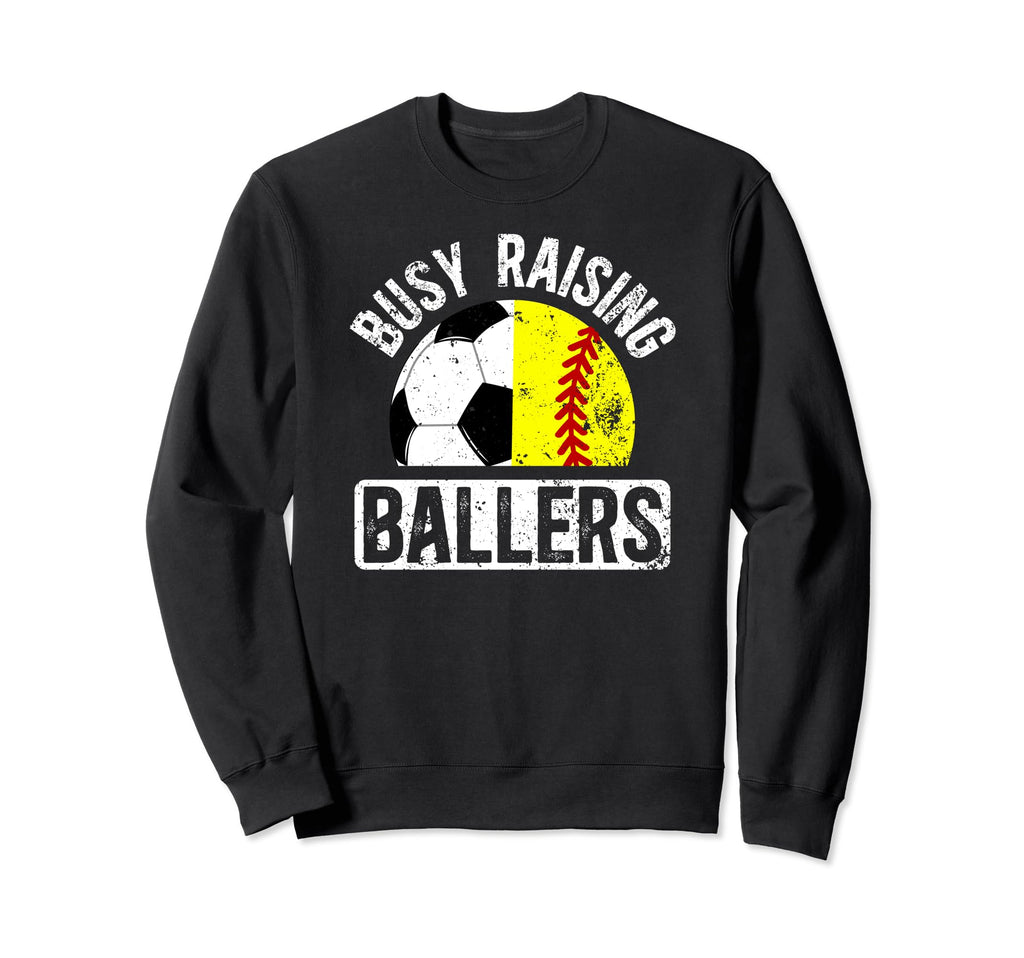 Busy Raising Ballers Softball Soccer Sweatshirt - Trendy Graphic Men Women - T-Shirt, Sweatshirt, Hoodie
